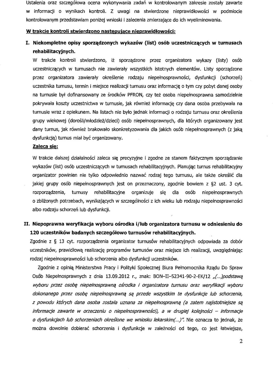 W trakcie kontroli stwierdzono następujące nieprawidłowości: I. Niekompletne opisy sporządzonych wykazów (list) osób uczestniczących w turnusach rehabilitacyjnych.