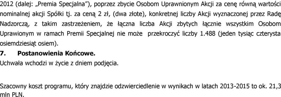 łącznie wszystkim Osobom Uprawionym w ramach Premii Specjalnej nie może przekroczyć liczby 1.488 (jeden tysiąc czterysta osiemdziesiąt osiem). 7.