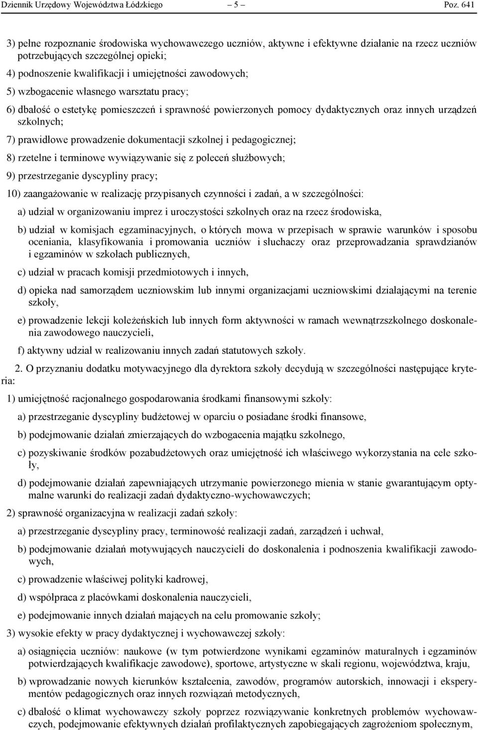 wzbogacenie własnego warsztatu pracy; 6) dbałość o estetykę pomieszczeń i sprawność powierzonych pomocy dydaktycznych oraz innych urządzeń szkolnych; 7) prawidłowe prowadzenie dokumentacji szkolnej i