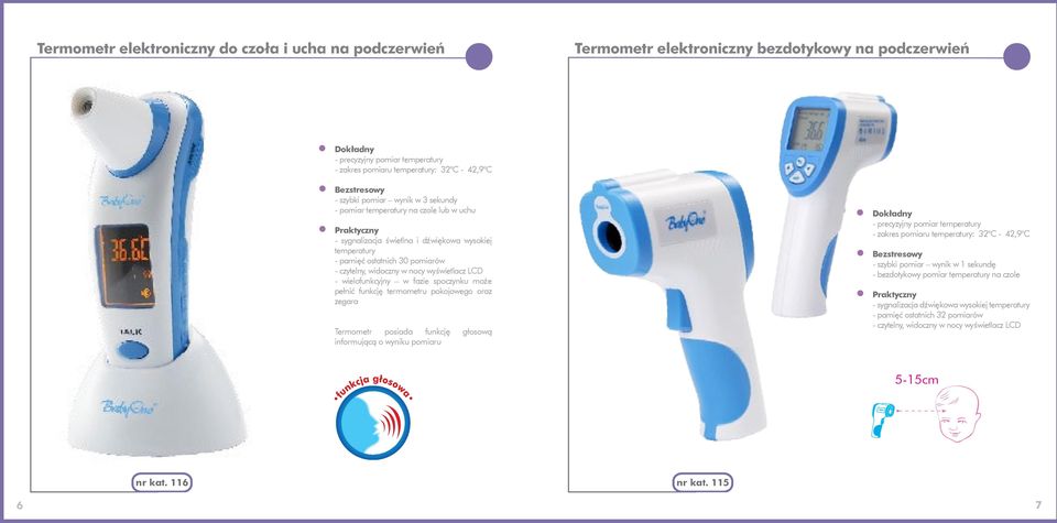 wyświetlacz LCD - wielofunkcyjny w fazie spoczynku oże pełnić funkcję teroetru pokojowego oraz zegara Teroetr posiada funkcję głosową inforującą o wyniku poiaru Dokładny - precyzyjny poiar teperatury