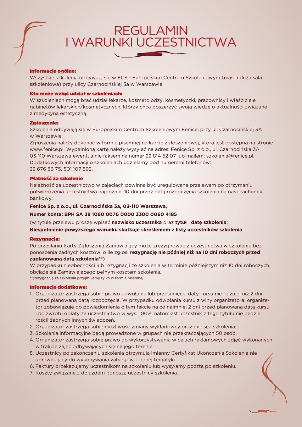 o aktualności związane z medycyną estetyczną. Zgłoszenie: Szkolenia odbywają się w Europejskim Centrum Szkoleniowym Fenice, przy ul. Czarnocińskiej 3A w Warszawie.