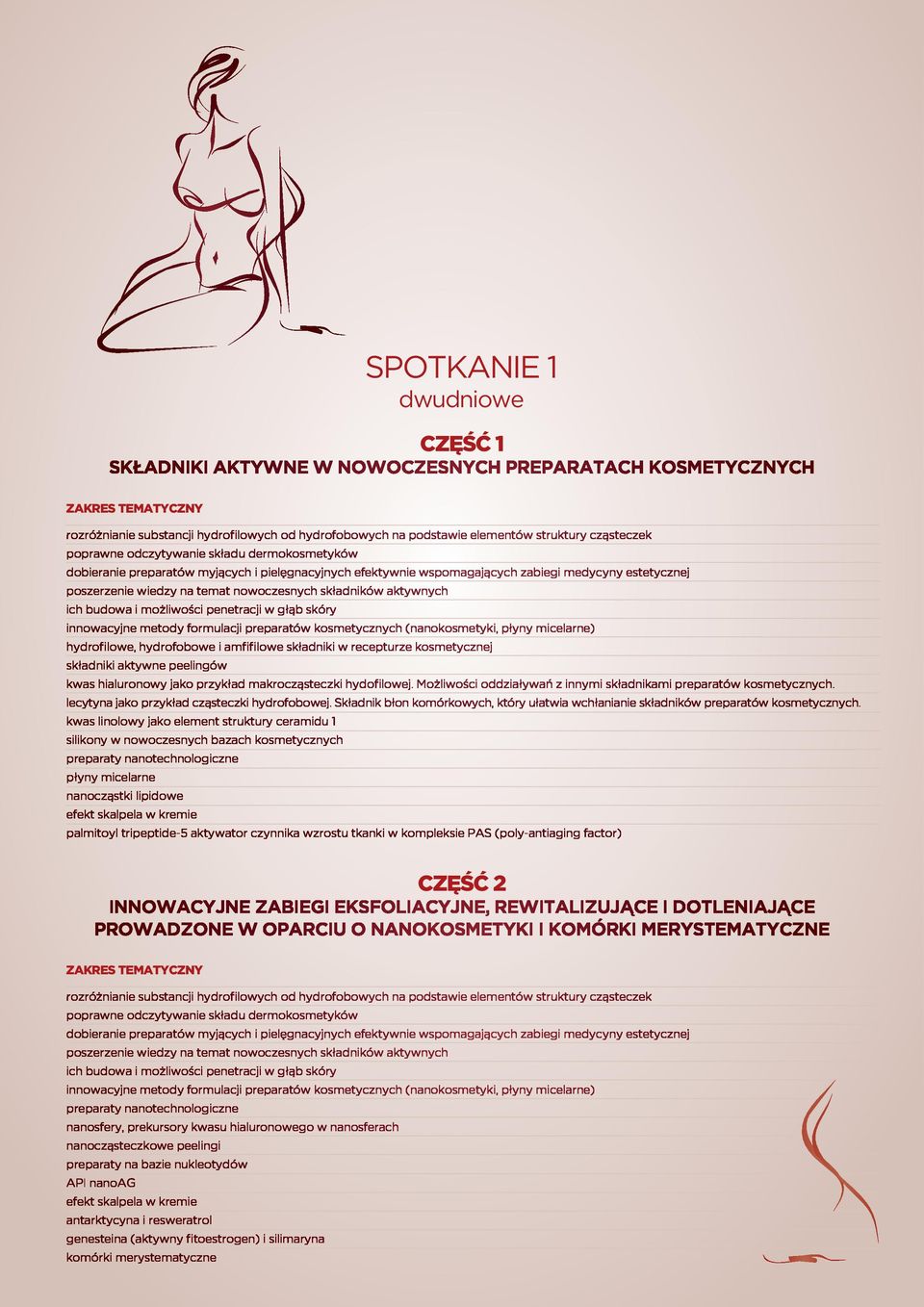 aktywnych ich budowa i możliwości penetracji w głąb skóry innowacyjne metody formulacji preparatów kosmetycznych (nanokosmetyki, płyny micelarne) hydrofilowe, hydrofobowe i amfifilowe składniki w