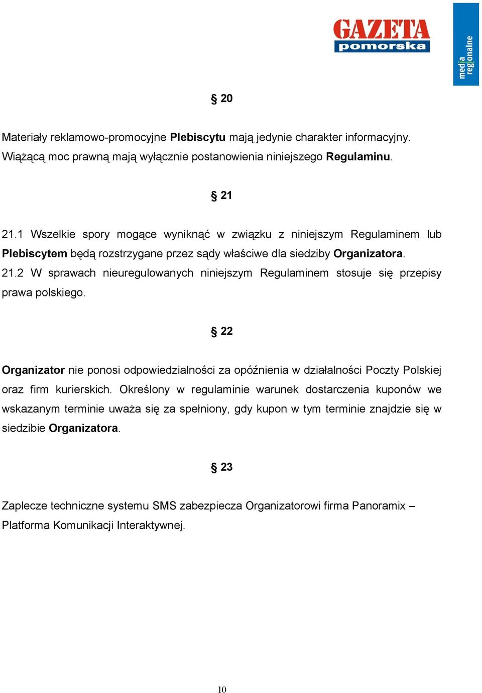 2 W sprawach nieuregulowanych niniejszym Regulaminem stosuje się przepisy prawa polskiego.