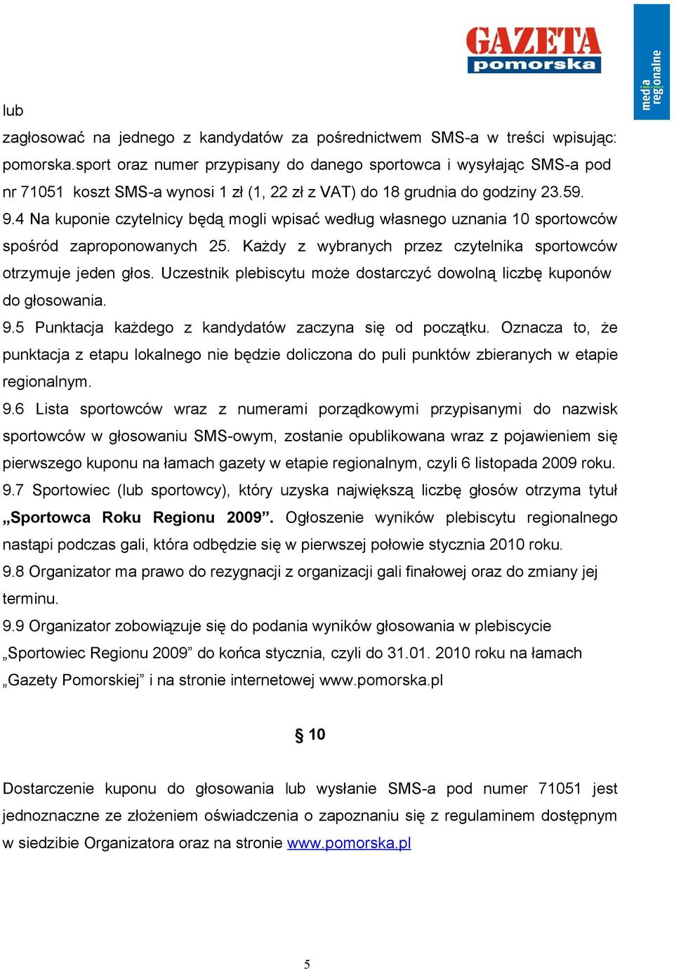 4 Na kuponie czytelnicy będą mogli wpisać według własnego uznania 10 sportowców spośród zaproponowanych 25. Każdy z wybranych przez czytelnika sportowców otrzymuje jeden głos.