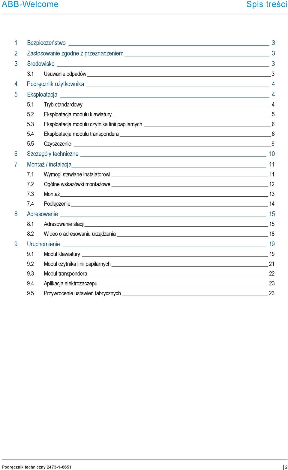 5 Czyszczenie 9 6 Szczegóły techniczne 10 7 Montaż / instalacja 11 7.1 Wymogi stawiane instalatorowi 11 7.2 Ogólne wskazówki montażowe 12 7.3 Montaż 13 7.