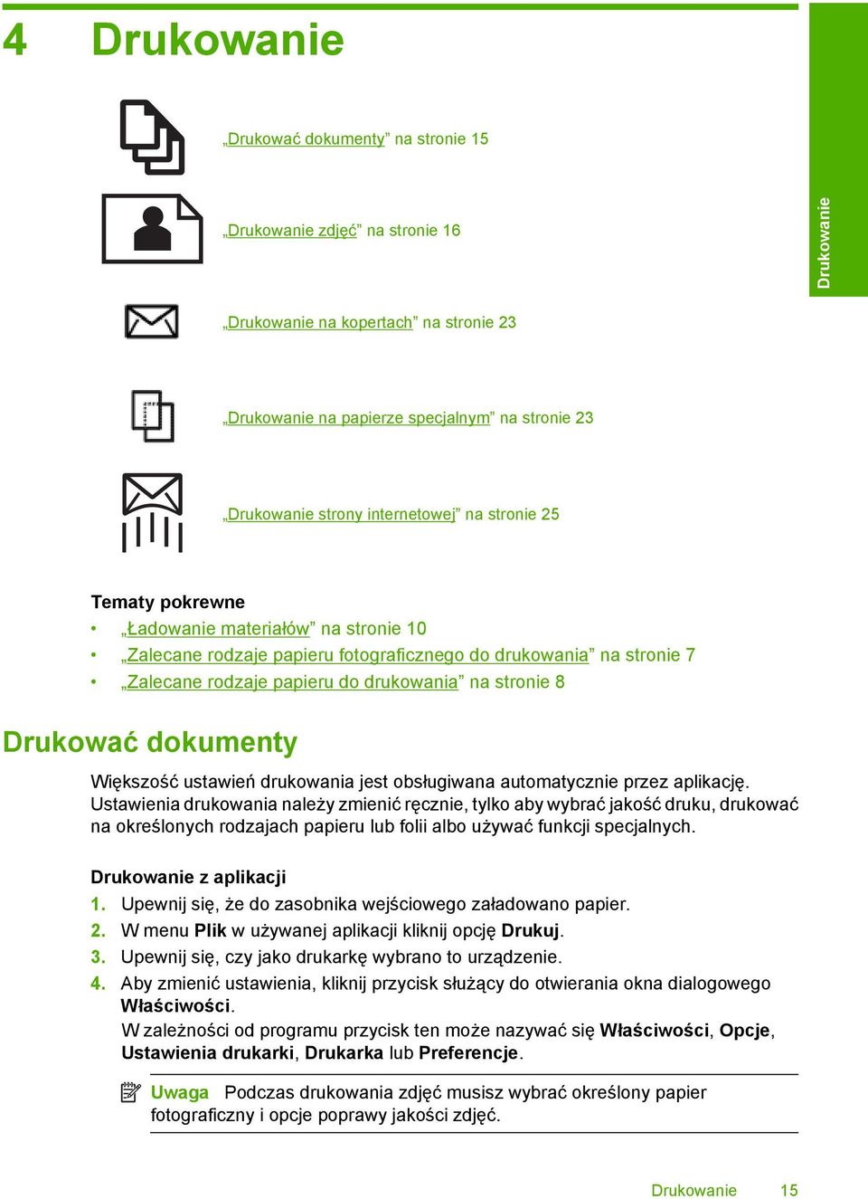 Drukować dokumenty Większość ustawień drukowania jest obsługiwana automatycznie przez aplikację.