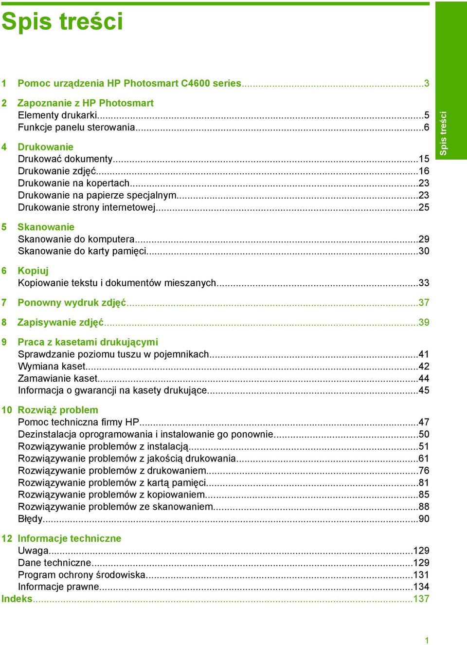 ..30 6 Kopiuj Kopiowanie tekstu i dokumentów mieszanych...33 7 Ponowny wydruk zdjęć...37 8 Zapisywanie zdjęć...39 9 Praca z kasetami drukującymi Sprawdzanie poziomu tuszu w pojemnikach.