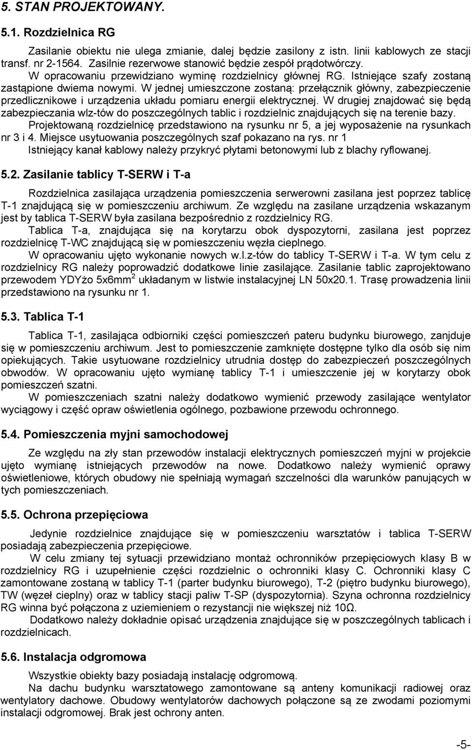 W jednej umieszczone zostaną: przełącznik główny, zabezpieczenie przedlicznikowe i urządzenia układu pomiaru energii elektrycznej.