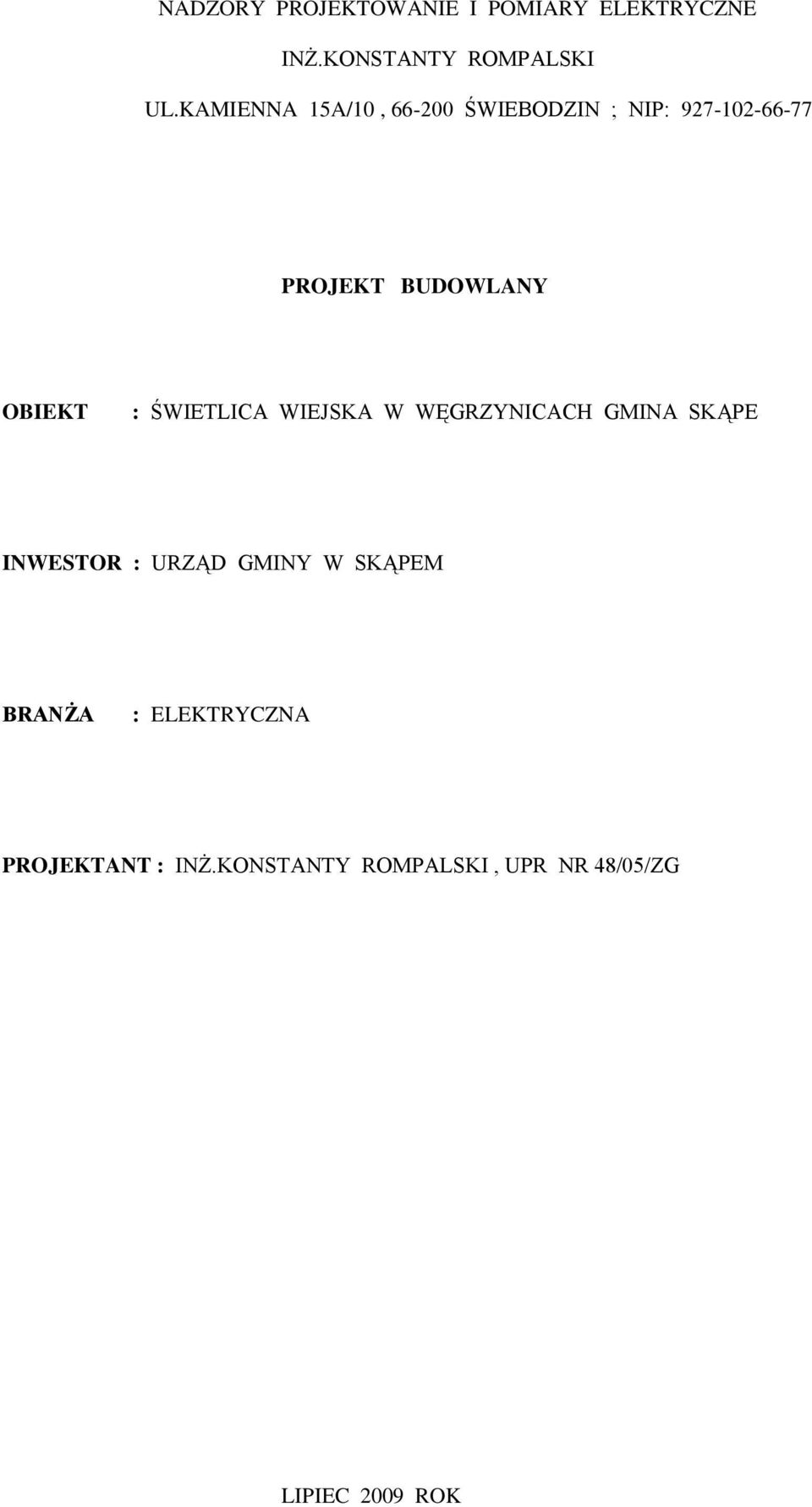 : ŚWIETLICA WIEJSKA W WĘGRZYNICACH GMINA SKĄPE INWESTOR : URZĄD GMINY W SKĄPEM