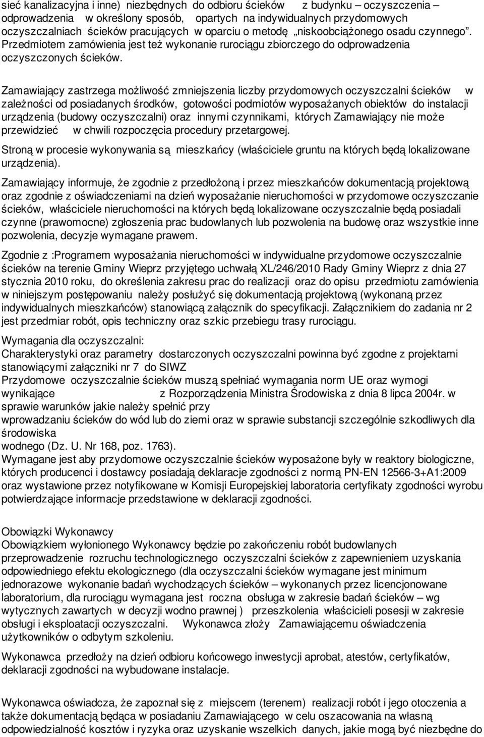 Zamawiający zastrzega możliwość zmniejszenia liczby przydomowych oczyszczalni ścieków w zależności od posiadanych środków, gotowości podmiotów wyposażanych obiektów do instalacji urządzenia (budowy