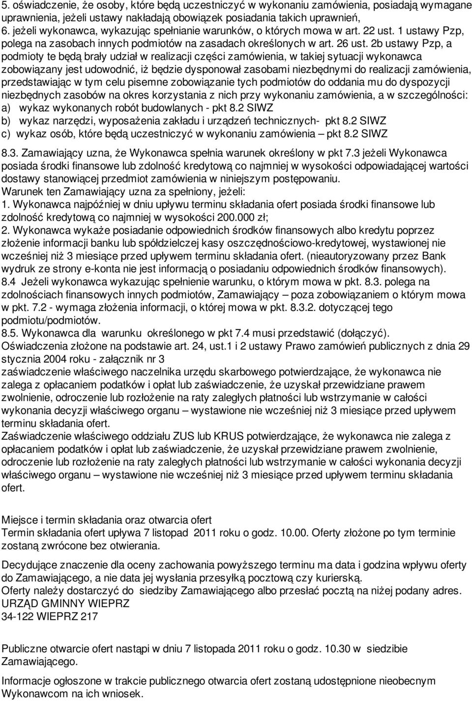 2b ustawy Pzp, a podmioty te będą brały udział w realizacji części zamówienia, w takiej sytuacji wykonawca zobowiązany jest udowodnić, iż będzie dysponował zasobami niezbędnymi do realizacji