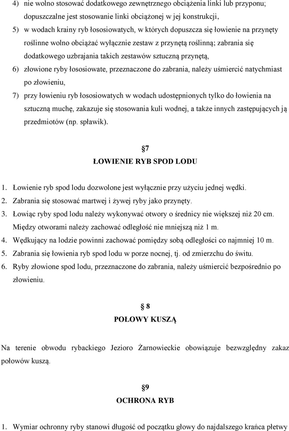 przeznaczone do zabrania, należy uśmiercić natychmiast po złowieniu, 7) przy łowieniu ryb łososiowatych w wodach udostępnionych tylko do łowienia na sztuczną muchę, zakazuje się stosowania kuli