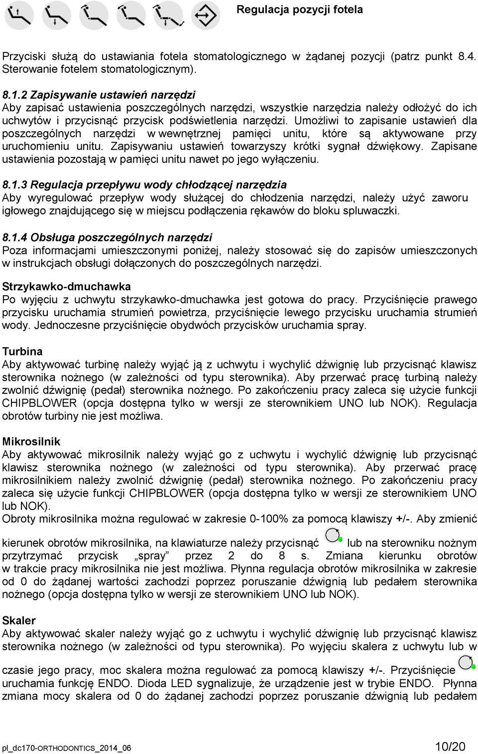 Umożliwi to zapisanie ustawień dla poszczególnych narzędzi w wewnętrznej pamięci unitu, które są aktywowane przy uruchomieniu unitu. Zapisywaniu ustawień towarzyszy krótki sygnał dźwiękowy.