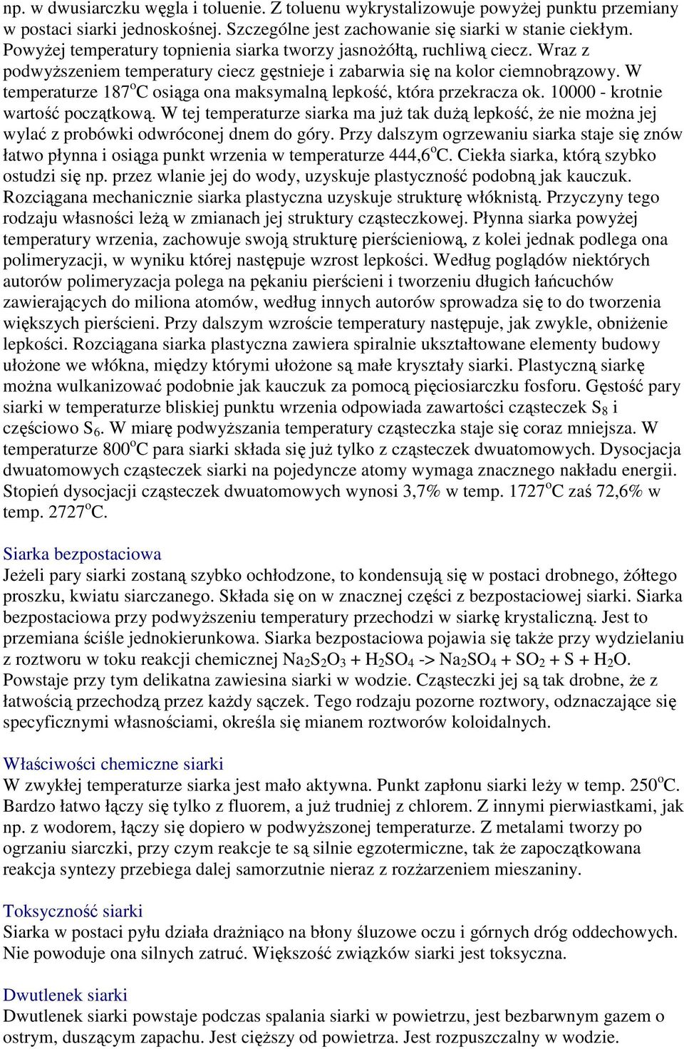 W temperaturze 187 o C osiąga oa maksymalą lepkość, która przekracza ok. 10000 - krotie wartość początkową.