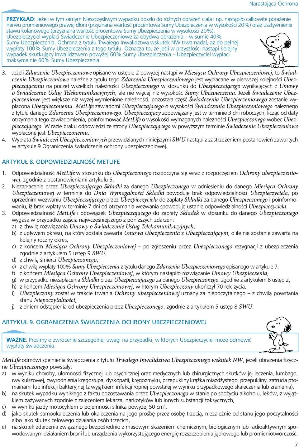 Ubezpieczenia w wysokości 20%), Ubezpieczyciel wypłaci Świadczenie Ubezpieczeniowe za obydwa obrażenia w sumie 40% Sumy Ubezpieczenia.