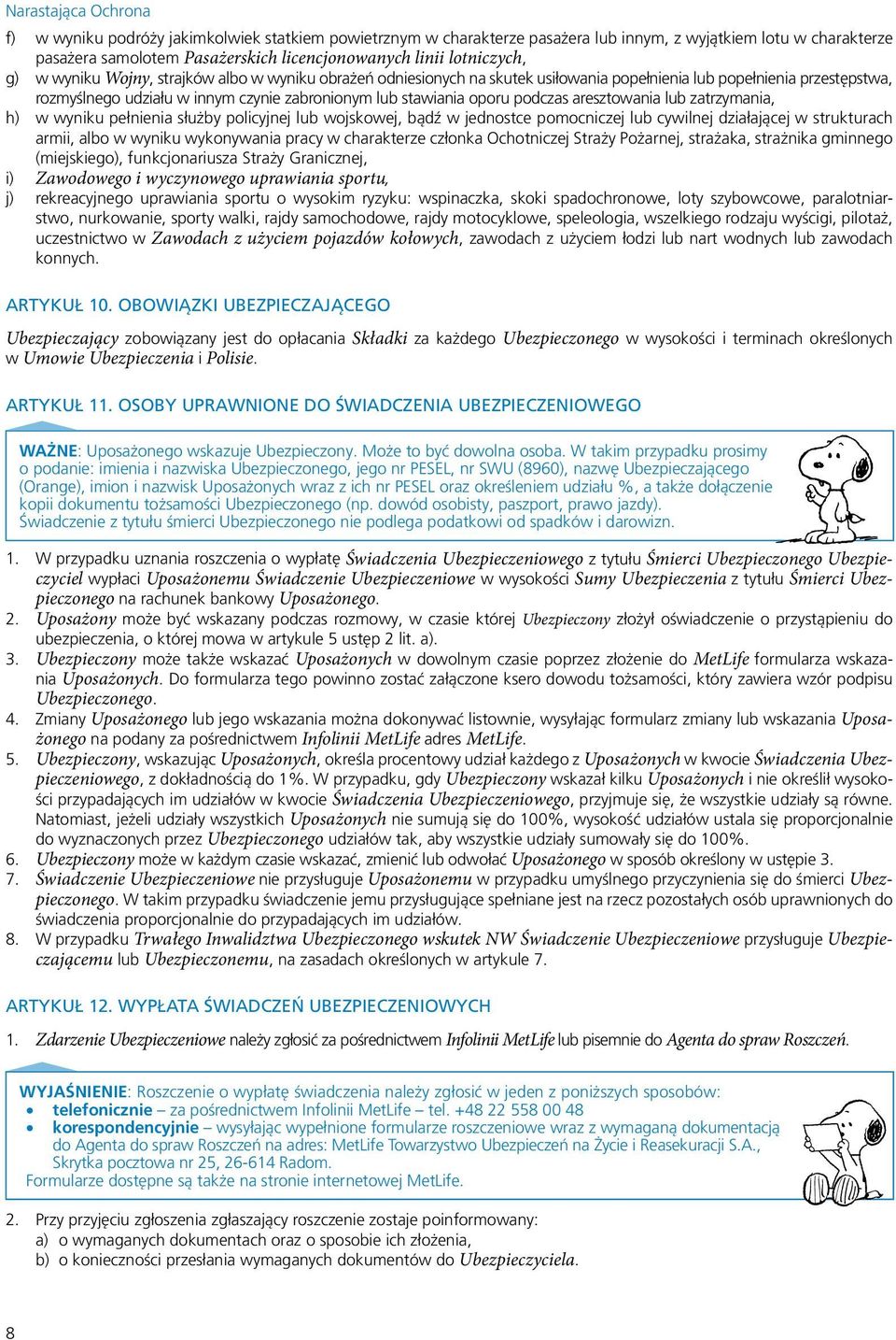 aresztowania lub zatrzymania, h) w wyniku pełnienia służby policyjnej lub wojskowej, bądź w jednostce pomocniczej lub cywilnej działającej w strukturach armii, albo w wyniku wykonywania pracy w