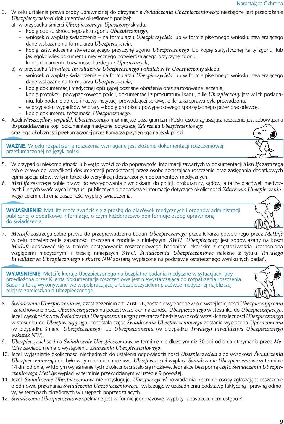 wskazane na formularzu Ubezpieczyciela, kopię zaświadczenia stwierdzającego przyczynę zgonu Ubezpieczonego lub kopię statystycznej karty zgonu, lub jakiegokolwiek dokumentu medycznego