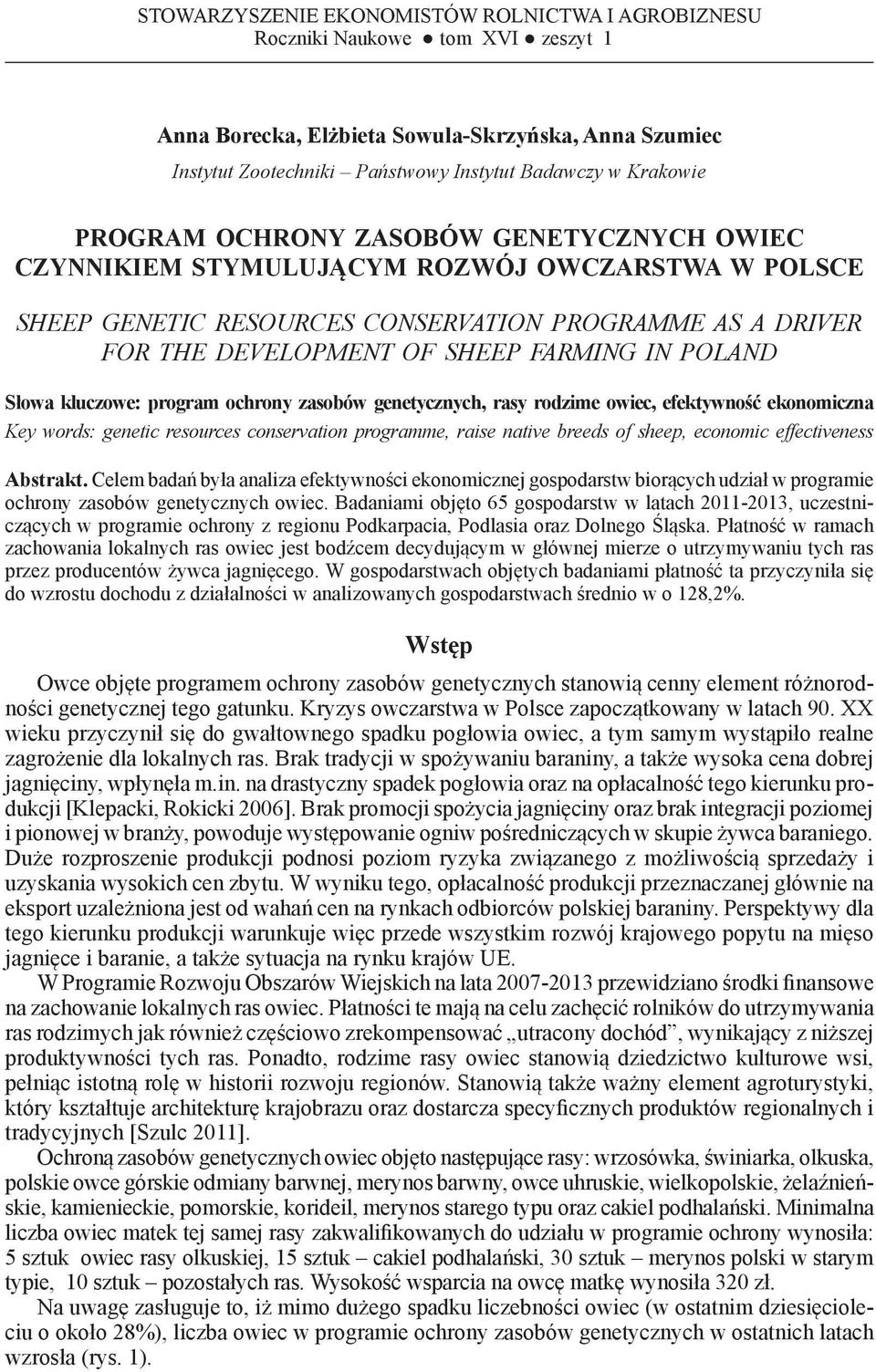 PROGRAMME AS A DRIVER FOR THE DEVELOPMENT OF SHEEP FARMING IN POLAND Słowa kluczowe: program ochrony zasobów genetycznych, rasy rodzime owiec, efektywność ekonomiczna Key words: genetic resources