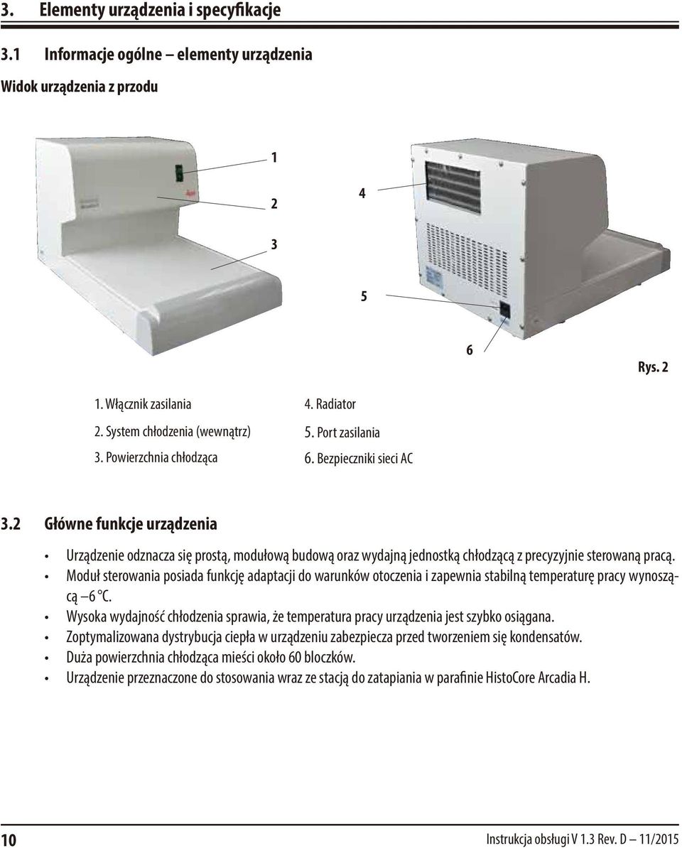 2 Główne funkcje urządzenia Urządzenie odznacza się prostą, modułową budową oraz wydajną jednostką chłodzącą z precyzyjnie sterowaną pracą.