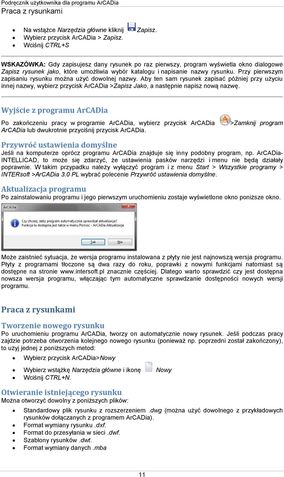 Przy pierwszym zapisaniu rysunku można użyć dowolnej nazwy. Aby ten sam rysunek zapisać później przy użyciu innej nazwy, wybierz przycisk ArCADia >Zapisz Jako, a następnie napisz nową nazwę.