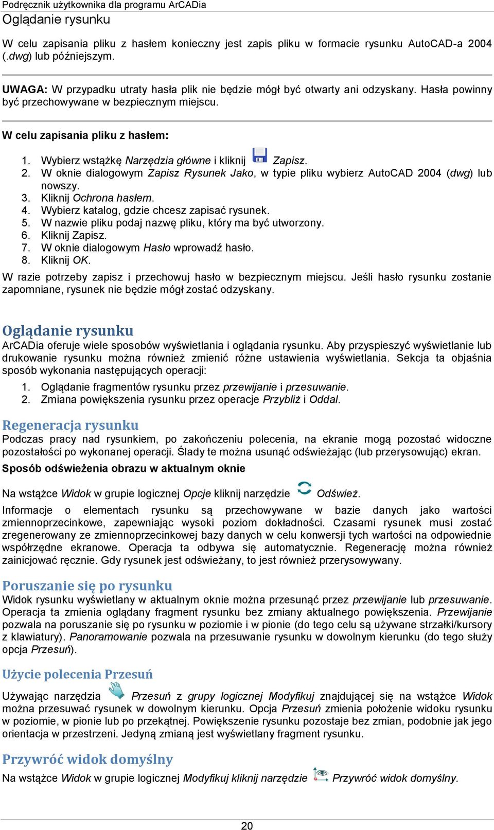 Wybierz wstążkę Narzędzia główne i kliknij Zapisz. 2. W oknie dialogowym Zapisz Rysunek Jako, w typie pliku wybierz AutoCAD 2004 (dwg) lub nowszy. 3. Kliknij Ochrona hasłem. 4.