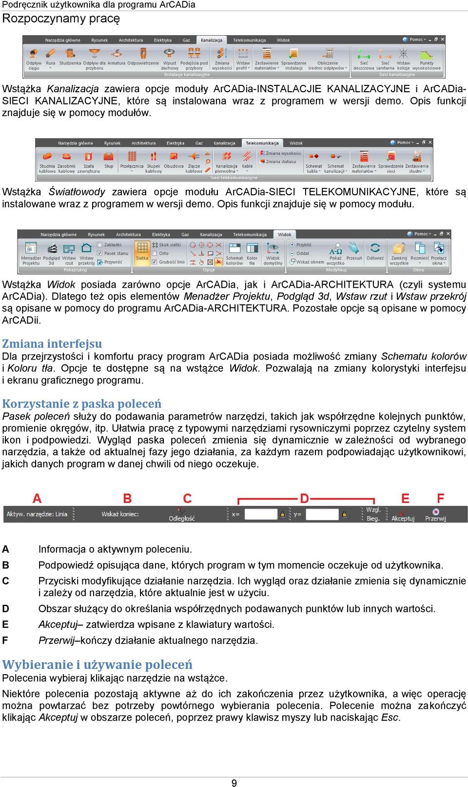 Opis funkcji znajduje się w pomocy modułu. Wstążka Widok posiada zarówno opcje ArCADia, jak i ArCADia-ARCHITEKTURA (czyli systemu ArCADia).