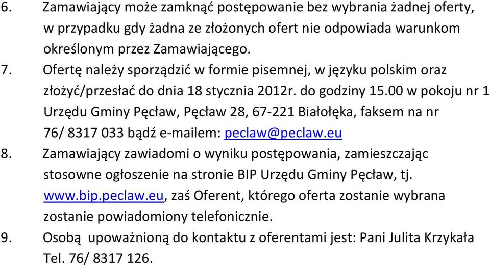 00 w pokoju nr 1 Urzędu Gminy Pęcław, Pęcław 28, 67-221 Białołęka, faksem na nr 76/ 8317 033 bądź e-mailem: peclaw@peclaw.eu 8.