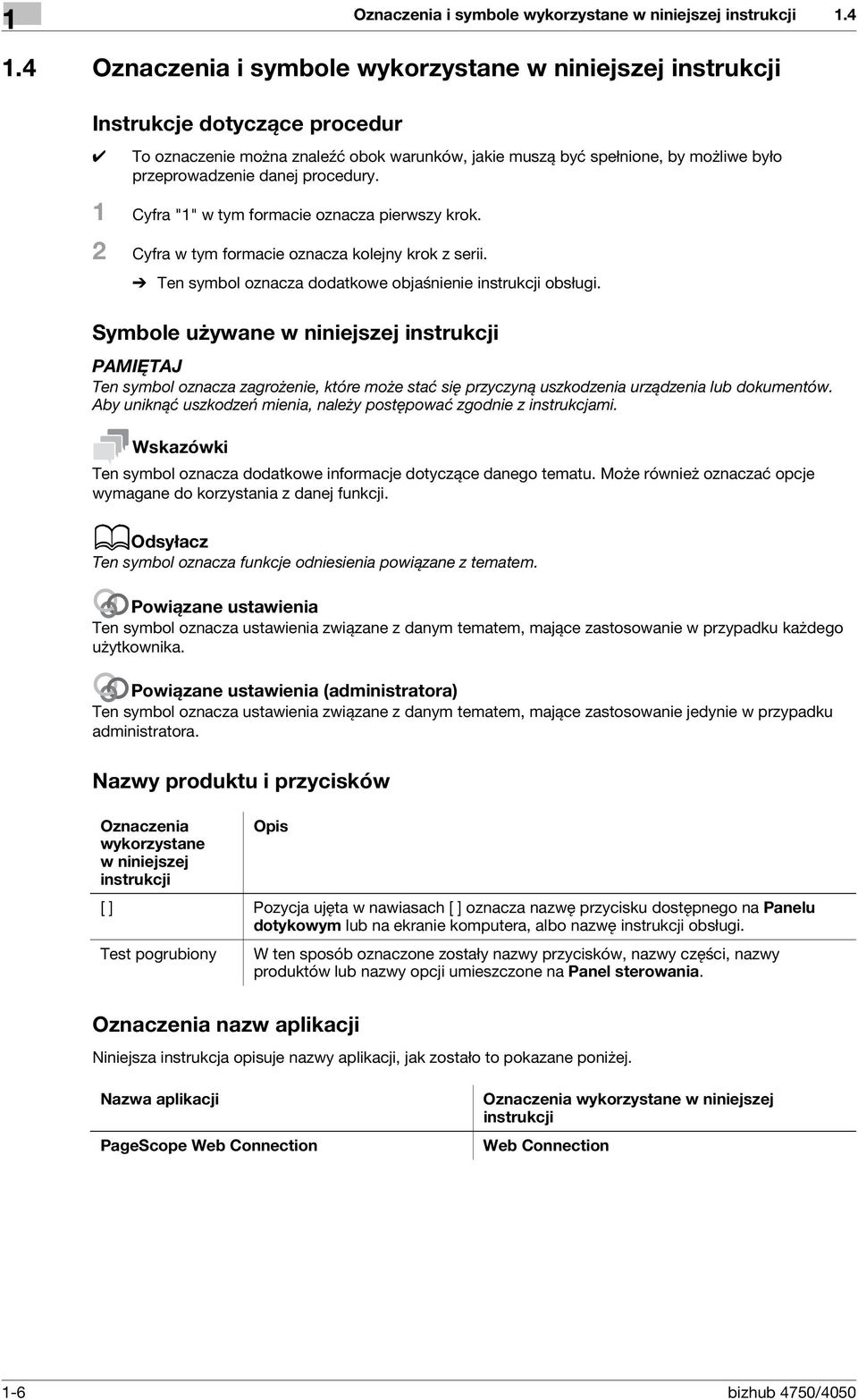 procedury. 1 Cyfra "1" w tym formacie oznacza pierwszy krok. 2 Cyfra w tym formacie oznacza kolejny krok z serii. % Ten symbol oznacza dodatkowe objaśnienie instrukcji obsługi.