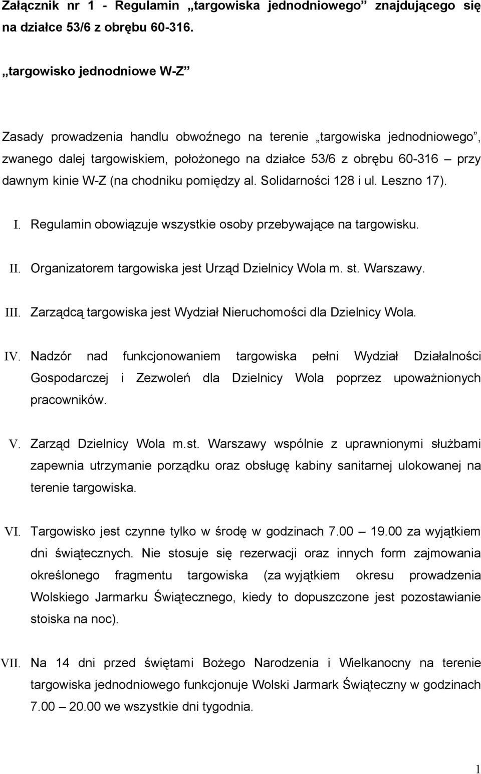 chodniku pomiędzy al. Solidarności 128 i ul. Leszno 17). I. Regulamin obowiązuje wszystkie osoby przebywające na targowisku. II. Organizatorem targowiska jest Urząd Dzielnicy Wola m. st. Warszawy.