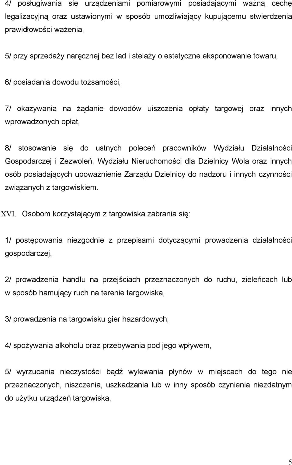 ustnych poleceń pracowników Wydziału Działalności Gospodarczej i Zezwoleń, Wydziału Nieruchomości dla Dzielnicy Wola oraz innych osób posiadających upoważnienie Zarządu Dzielnicy do nadzoru i innych