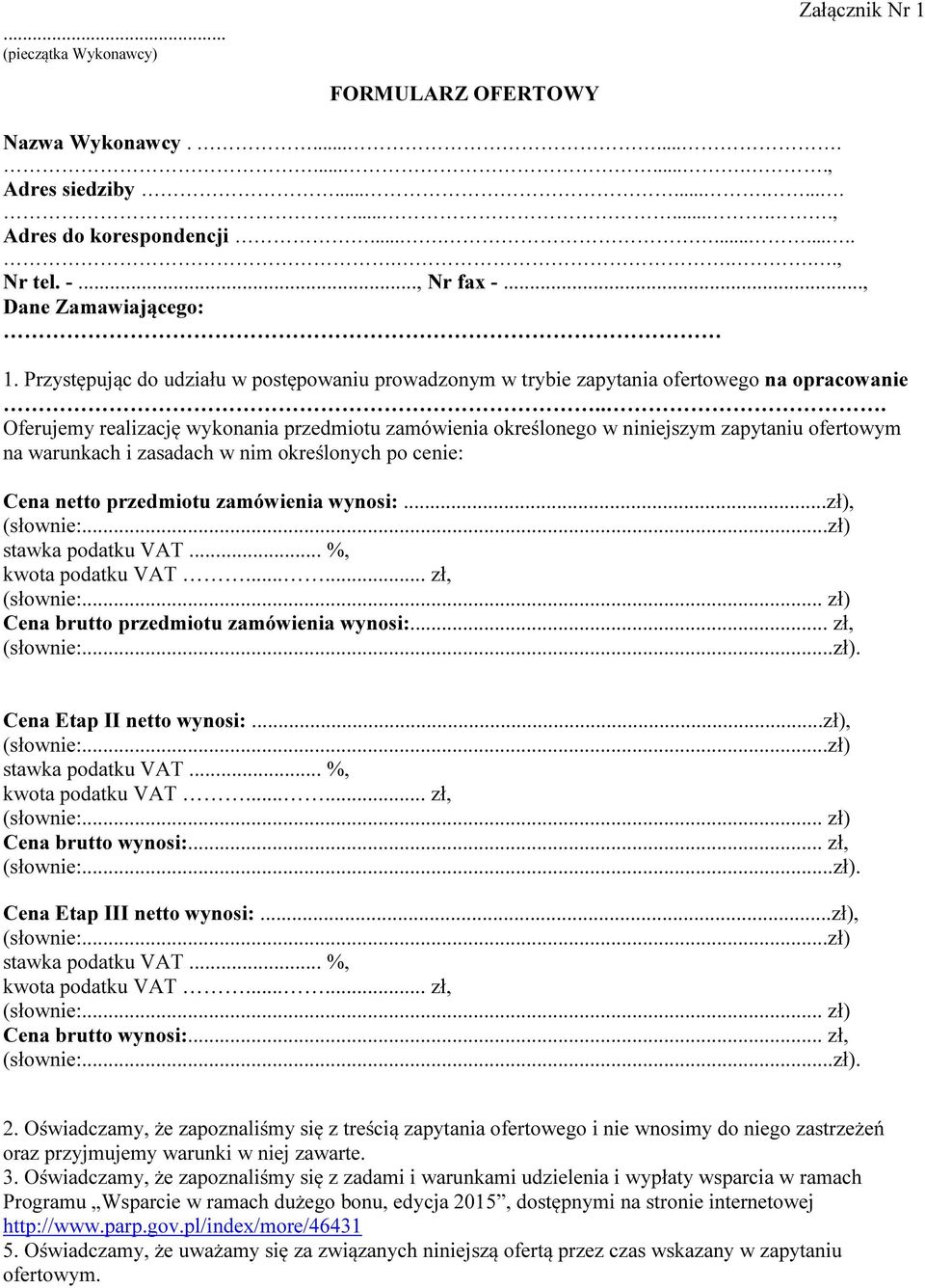 .. Oferujemy realizację wykonania przedmiotu zamówienia określonego w niniejszym zapytaniu ofertowym na warunkach i zasadach w nim określonych po cenie: Cena netto przedmiotu zamówienia wynosi:.