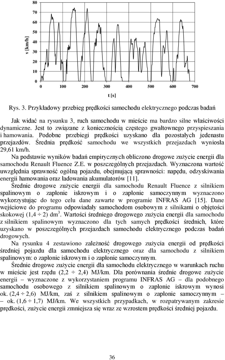 Średnia prędkość samochodu we wszystkich przejazdach wyniosła 29,61 km/h. Na podstawie wyników badań empirycznych obliczono drogowe zużycie energii dla samochodu Renault Fluence Z.E.