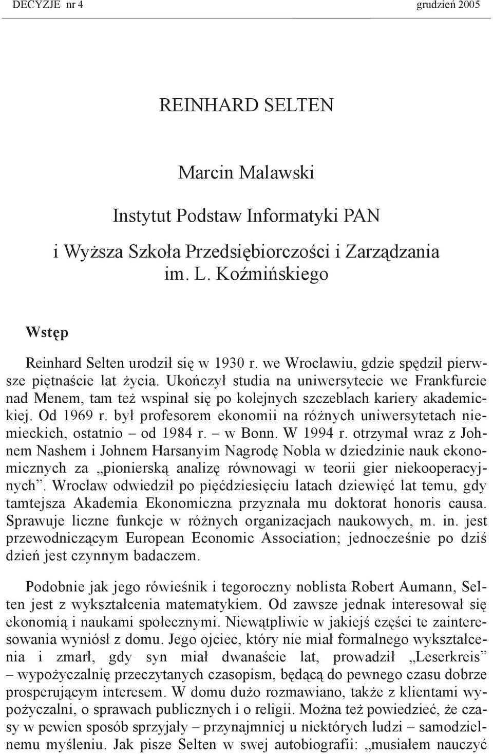 Ukończył studia na uniwersytecie we Frankfurcie nad Menem, tam też wspinał się po kolejnych szczeblach kariery akademickiej. Od 1969 r.