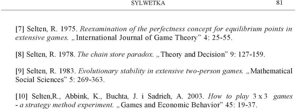 [9] Selten, R. 1983. Evolutionary stability in extensive two-person games. Mathematical Social Sciences 5: 269-363.
