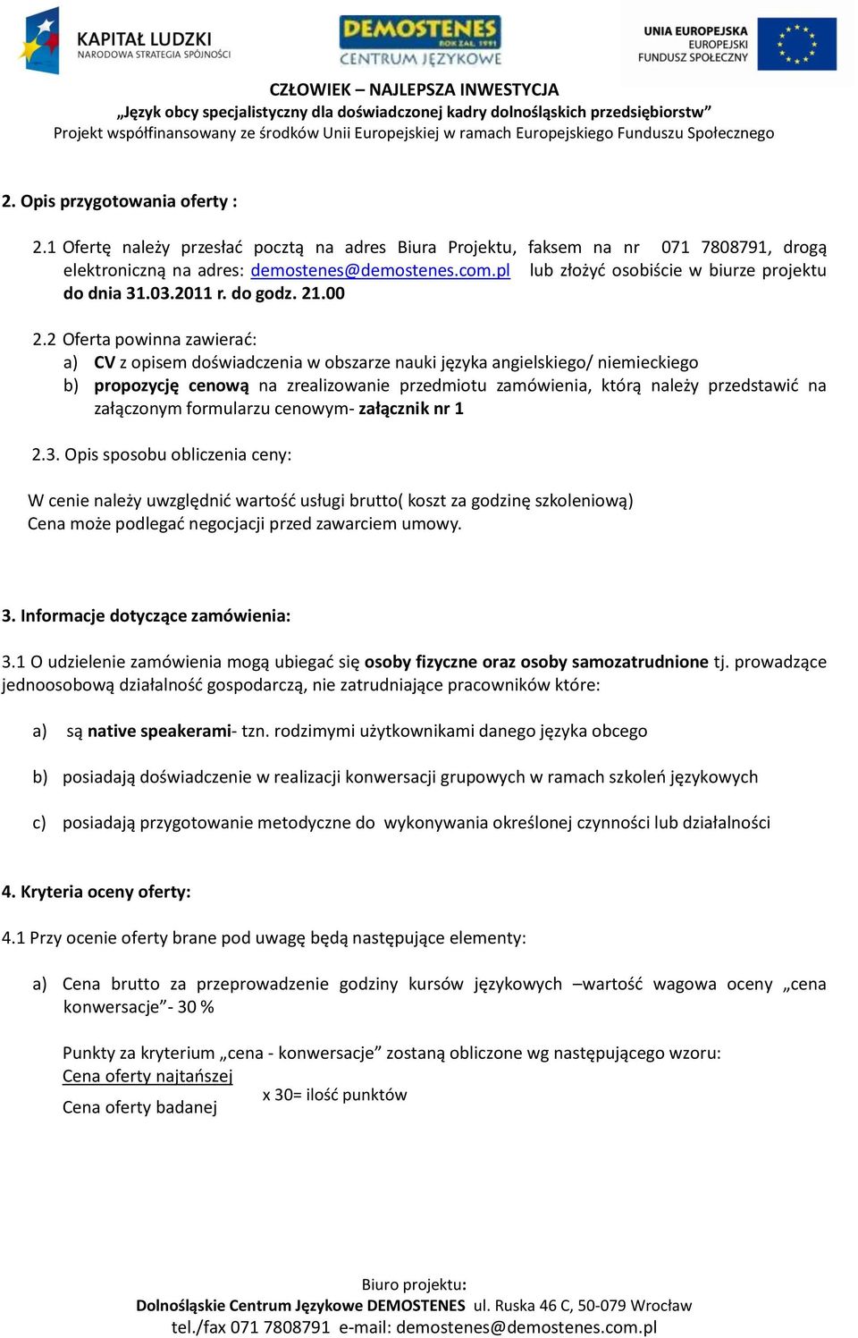 2 Oferta powinna zawierad: a) CV z opisem doświadczenia w obszarze nauki języka angielskiego/ niemieckiego b) propozycję cenową na zrealizowanie przedmiotu zamówienia, którą należy przedstawid na