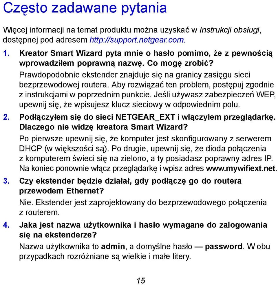 Aby rozwiązać ten problem, postępuj zgodnie z instrukcjami w poprzednim punkcie. Jeśli używasz zabezpieczeń WEP, upewnij się, że wpisujesz klucz sieciowy w odpowiednim polu. 2.