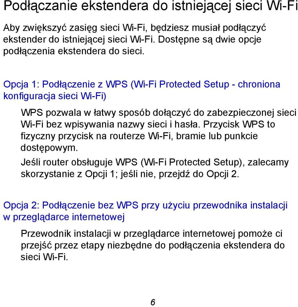 Opcja 1: Podłączenie z WPS (Wi-Fi Protected Setup - chroniona konfiguracja sieci Wi-Fi) WPS pozwala w łatwy sposób dołączyć do zabezpieczonej sieci Wi-Fi bez wpisywania nazwy sieci i hasła.