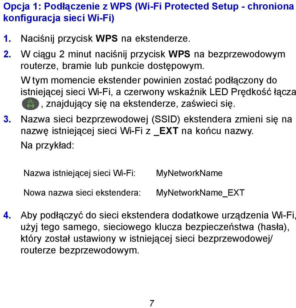 W tym momencie ekstender powinien zostać podłączony do istniejącej sieci Wi-Fi, a czerwony wskaźnik LED Prędkość łącza, znajdujący się na ekstenderze, zaświeci się. 3.