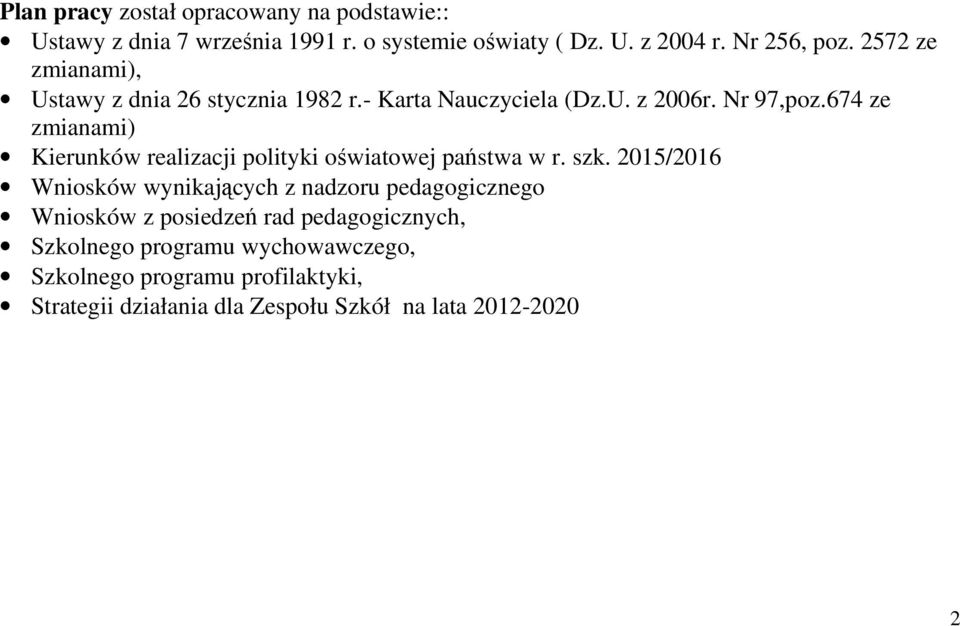 674 ze zmianami) Kierunków realizacji polityki oświatowej państwa w r. szk.