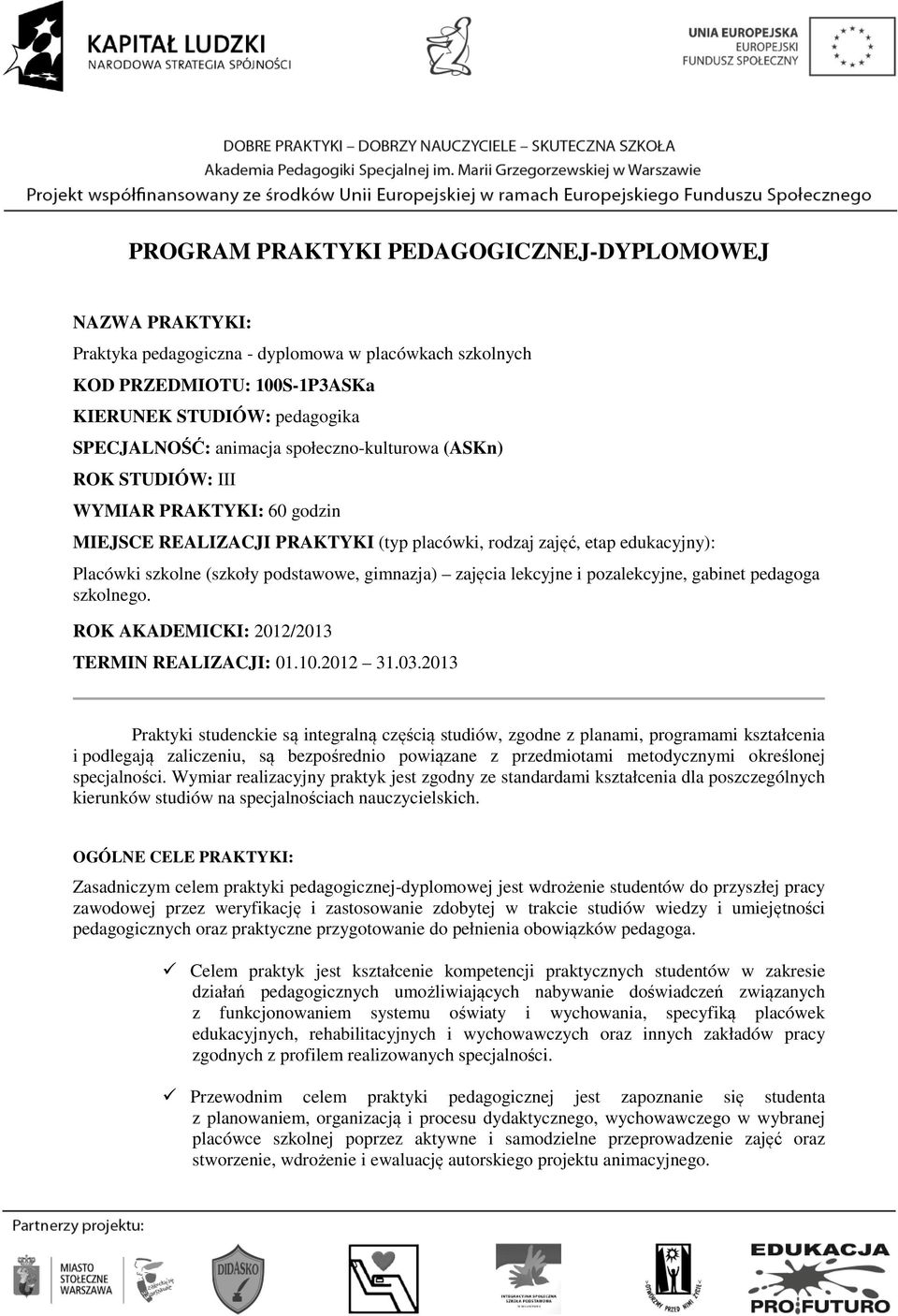 zajęcia lekcyjne i pozalekcyjne, gabinet pedagoga szkolnego. ROK AKADEMICKI: 2012/2013 TERMIN REALIZACJI: 01.10.2012 31.03.