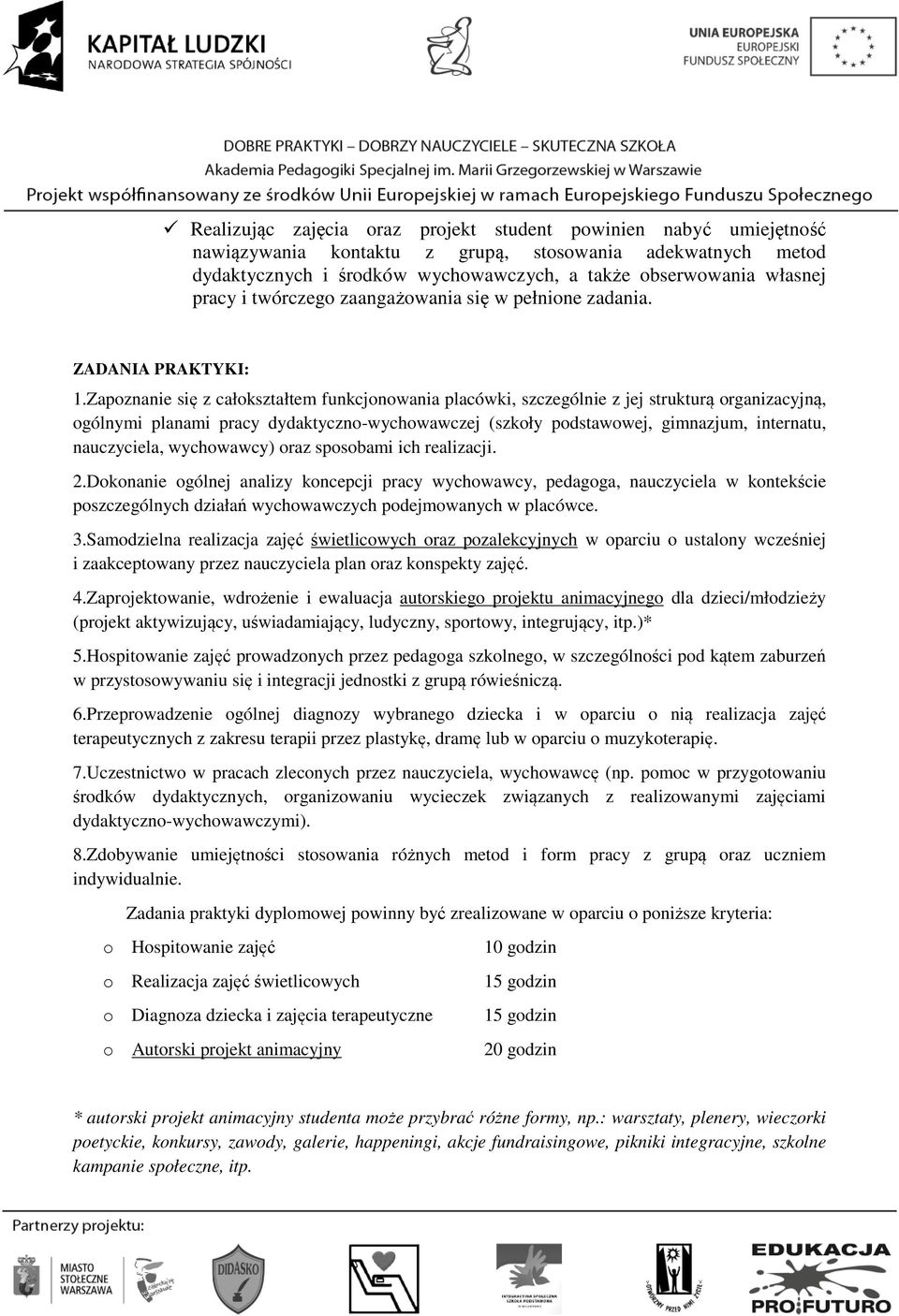 Zapoznanie się z całokształtem funkcjonowania placówki, szczególnie z jej strukturą organizacyjną, ogólnymi planami pracy dydaktyczno-wychowawczej (szkoły podstawowej, gimnazjum, internatu,