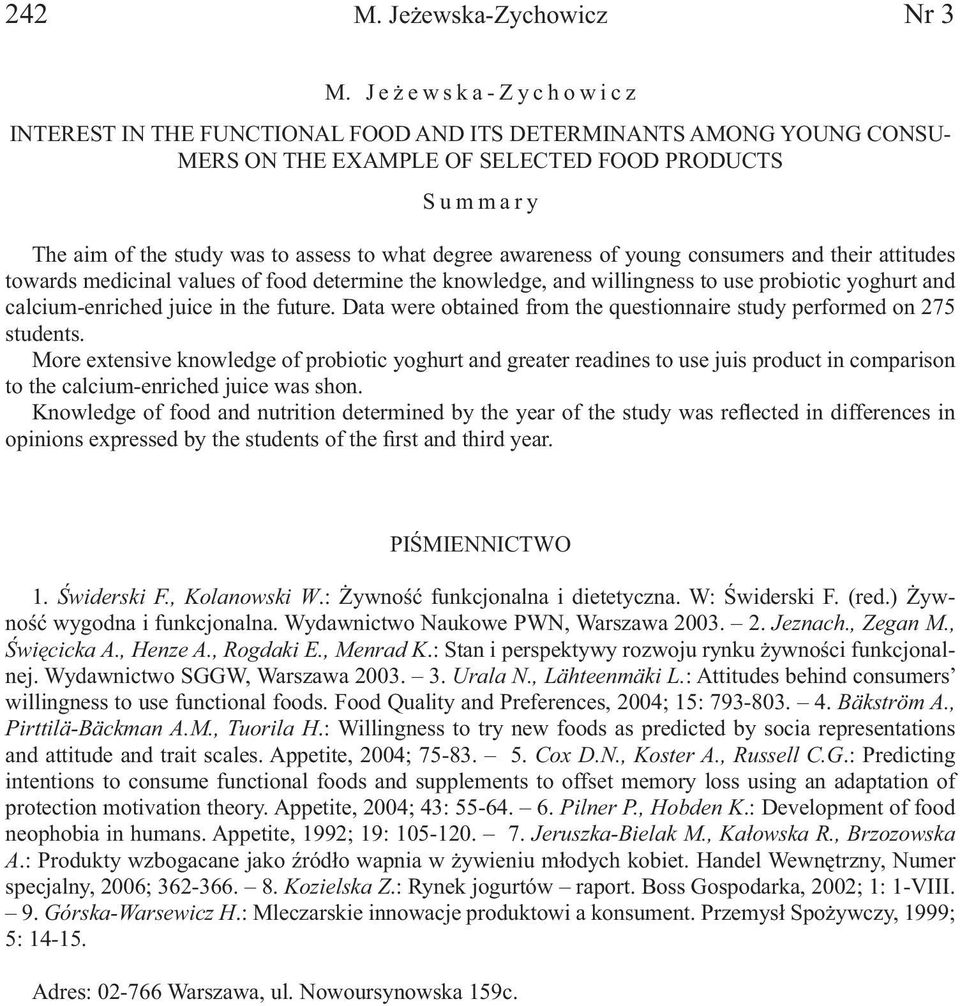 awareness of young consumers and their attitudes towards medicinal values of food determine the knowledge, and willingness to use probiotic yoghurt and calcium-enriched juice in the future.