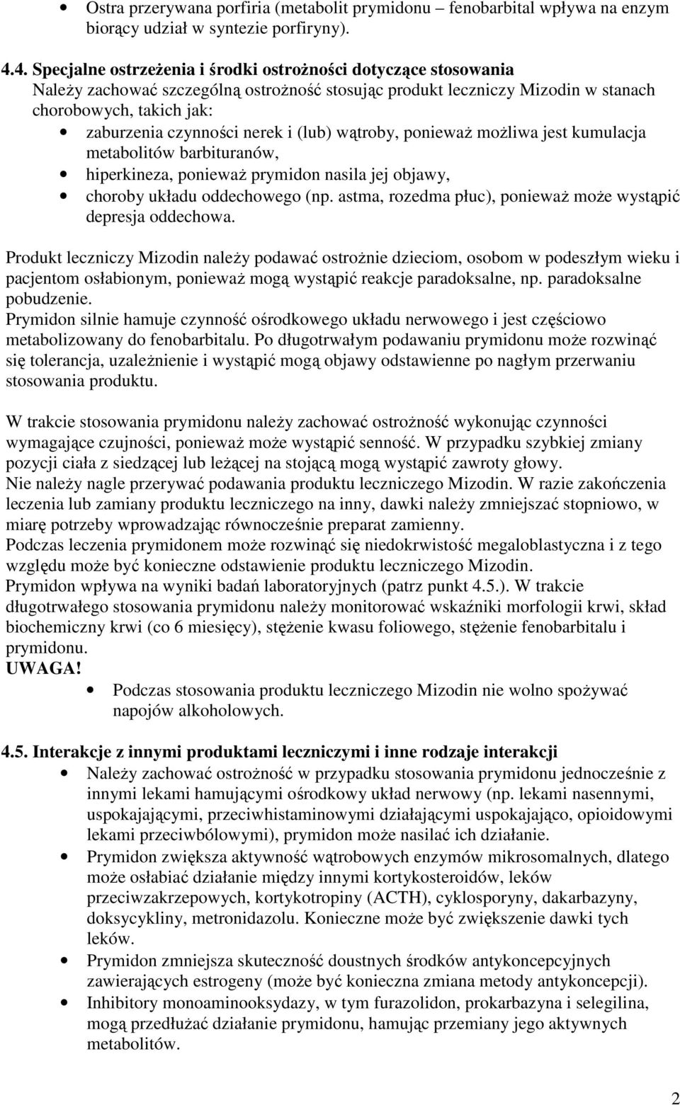 nerek i (lub) wątroby, poniewaŝ moŝliwa jest kumulacja metabolitów barbituranów, hiperkineza, poniewaŝ prymidon nasila jej objawy, choroby układu oddechowego (np.