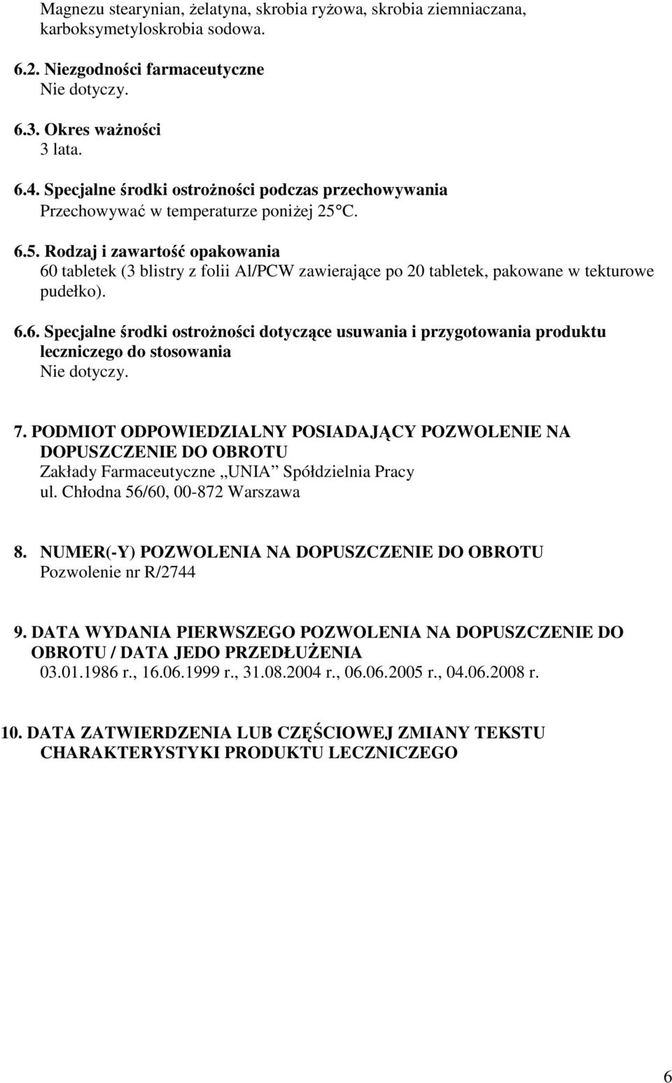 C. 6.5. Rodzaj i zawartość opakowania 60 tabletek (3 blistry z folii Al/PCW zawierające po 20 tabletek, pakowane w tekturowe pudełko). 6.6. Specjalne środki ostroŝności dotyczące usuwania i przygotowania produktu leczniczego do stosowania Nie dotyczy.