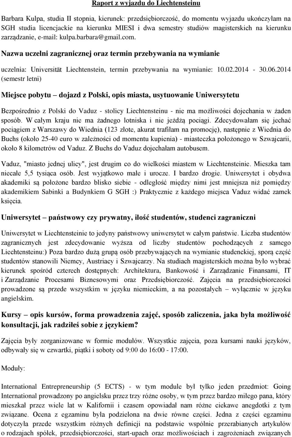 Nazwa uczelni zagranicznej oraz termin przebywania na wymianie uczelnia: Universität Liechtenstein, termin przebywania na wymianie: 10.02.2014-30.06.