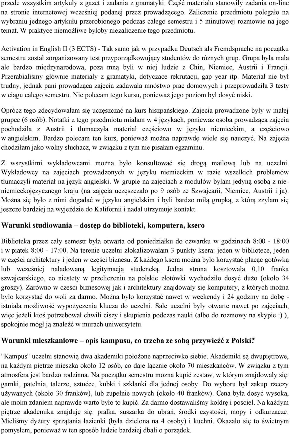 Activation in English II (3 ECTS) - Tak samo jak w przypadku Deutsch als Fremdsprache na początku semestru został zorganizowany test przyporządkowujący studentów do różnych grup.