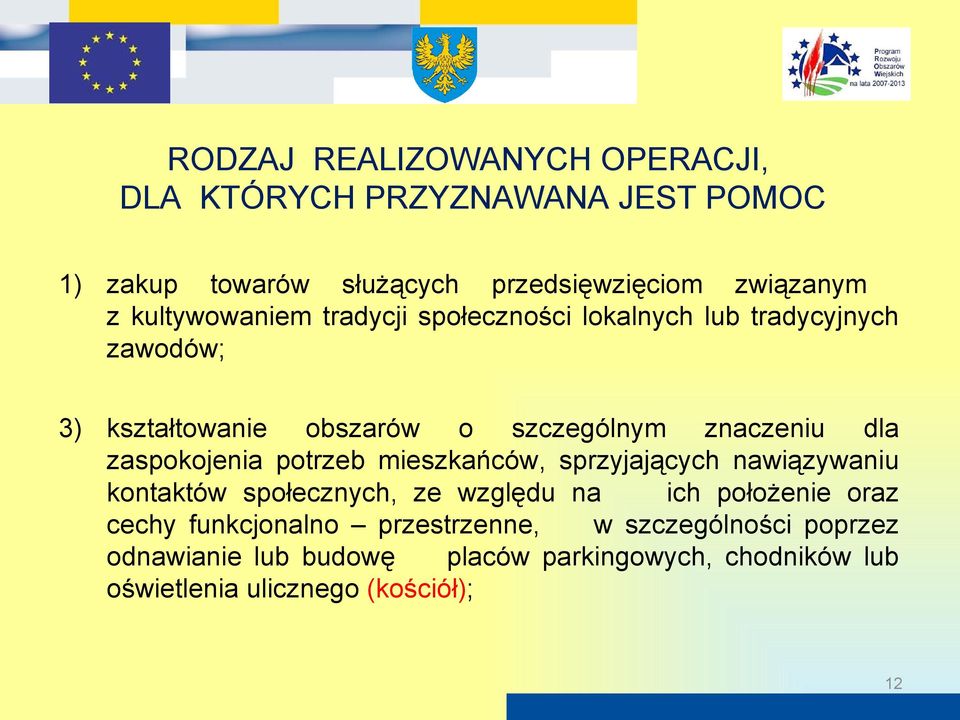 zaspokojenia potrzeb mieszkańców, sprzyjających nawiązywaniu kontaktów społecznych, ze względu na ich położenie oraz cechy