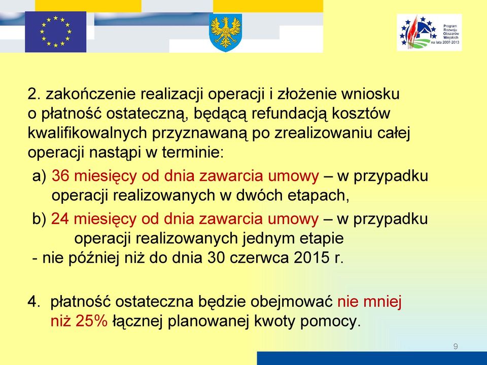 realizowanych w dwóch etapach, b) 24 miesięcy od dnia zawarcia umowy w przypadku operacji realizowanych jednym etapie - nie