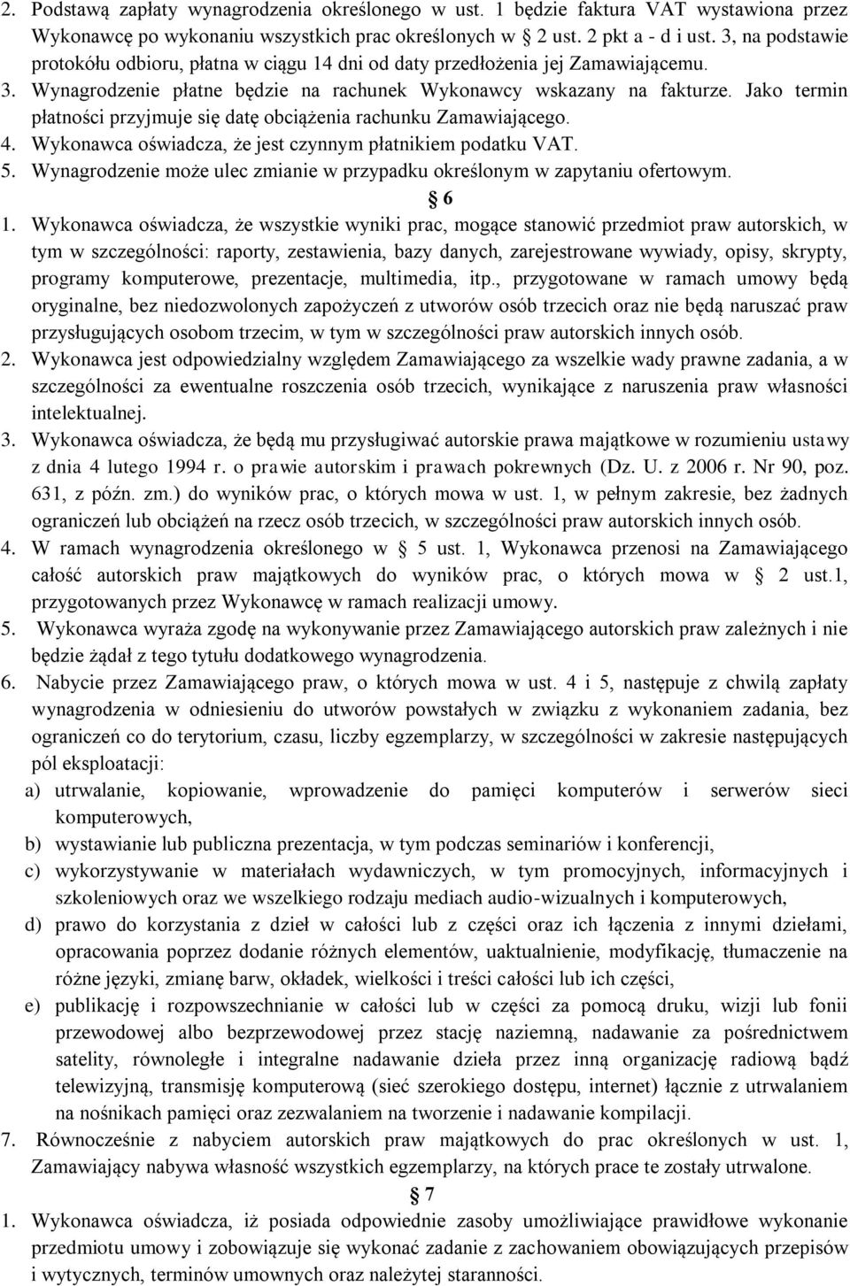 Jako termin płatności przyjmuje się datę obciążenia rachunku Zamawiającego. 4. Wykonawca oświadcza, że jest czynnym płatnikiem podatku VAT. 5.