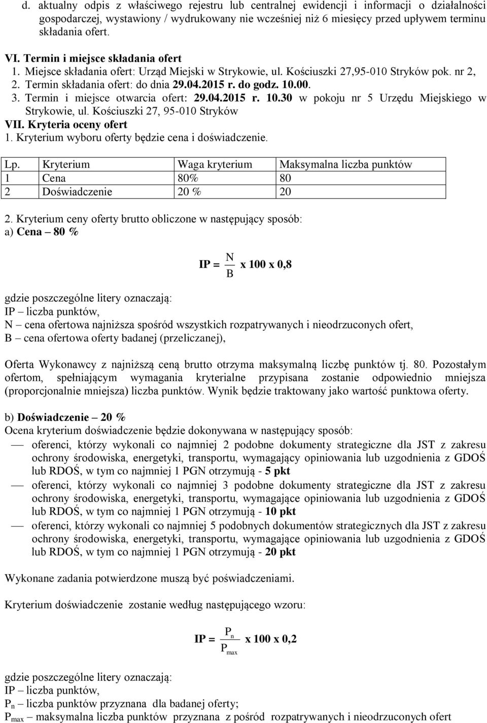 3. Termin i miejsce otwarcia ofert: 29.04.2015 r. 10.30 w pokoju nr 5 Urzędu Miejskiego w Strykowie, ul. Kościuszki 27, 95-010 Stryków VII. Kryteria oceny ofert 1.